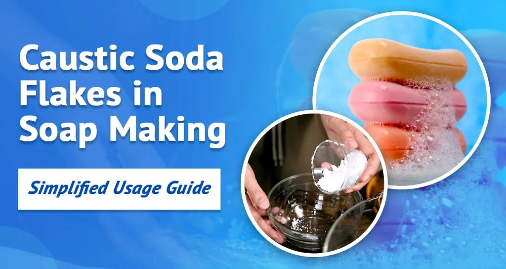 Caustic Soda Flakes Usage in Soap Making