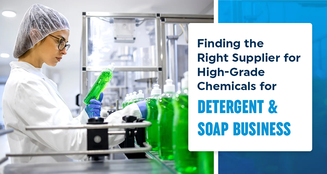 Finding the Right Supplier for High-Grade Chemicals for Detergent and Soap Business